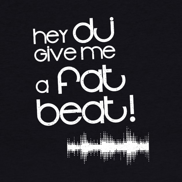 Hey DJ Give Me a Fat Beat Distressed by mn9